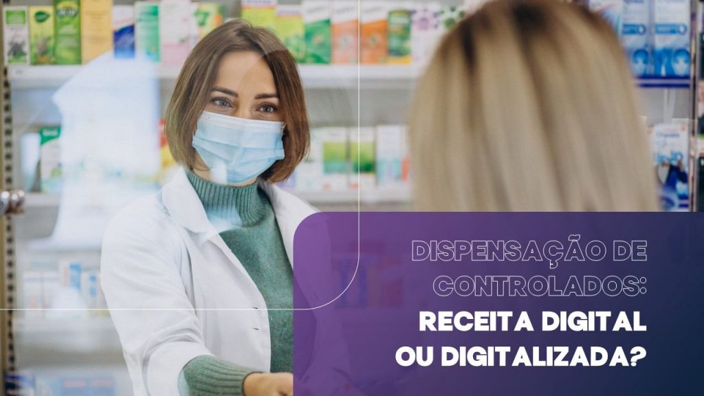 Dispensação de controlados: receita digital ou digitalizada?